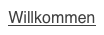 Willkommen